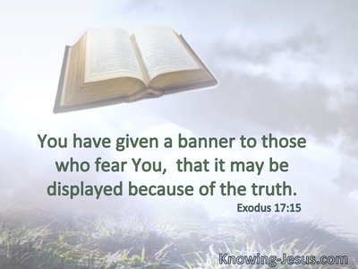 You have given a banner to those who fear You,  that it may be displayed because of the truth.